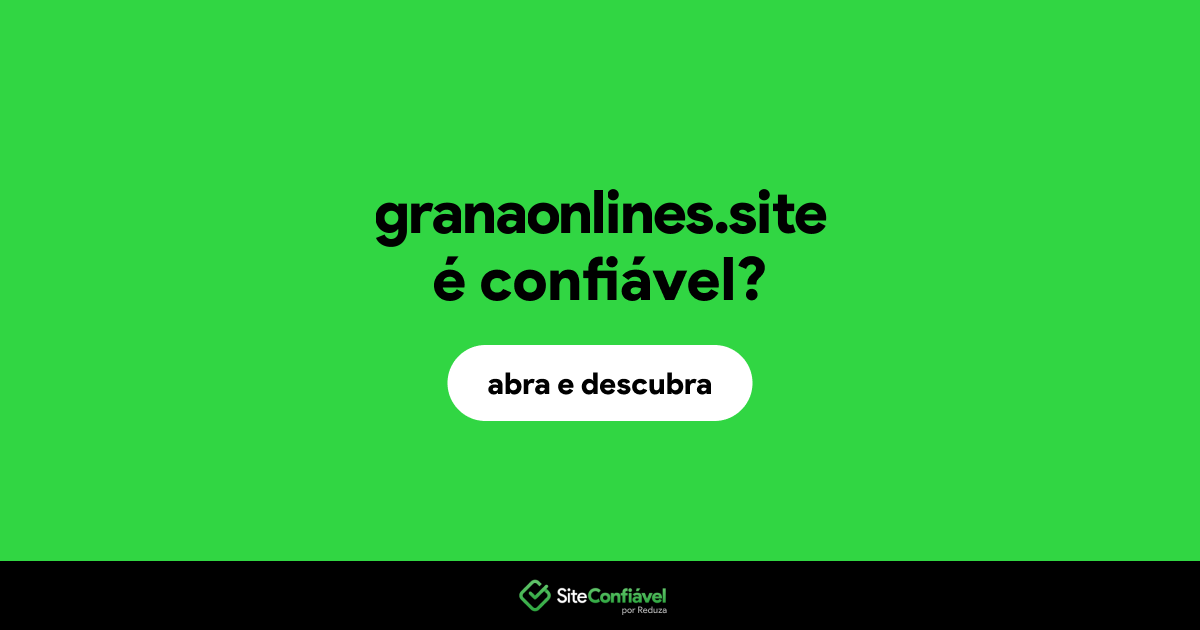 O site granaonlines.site é confiável?