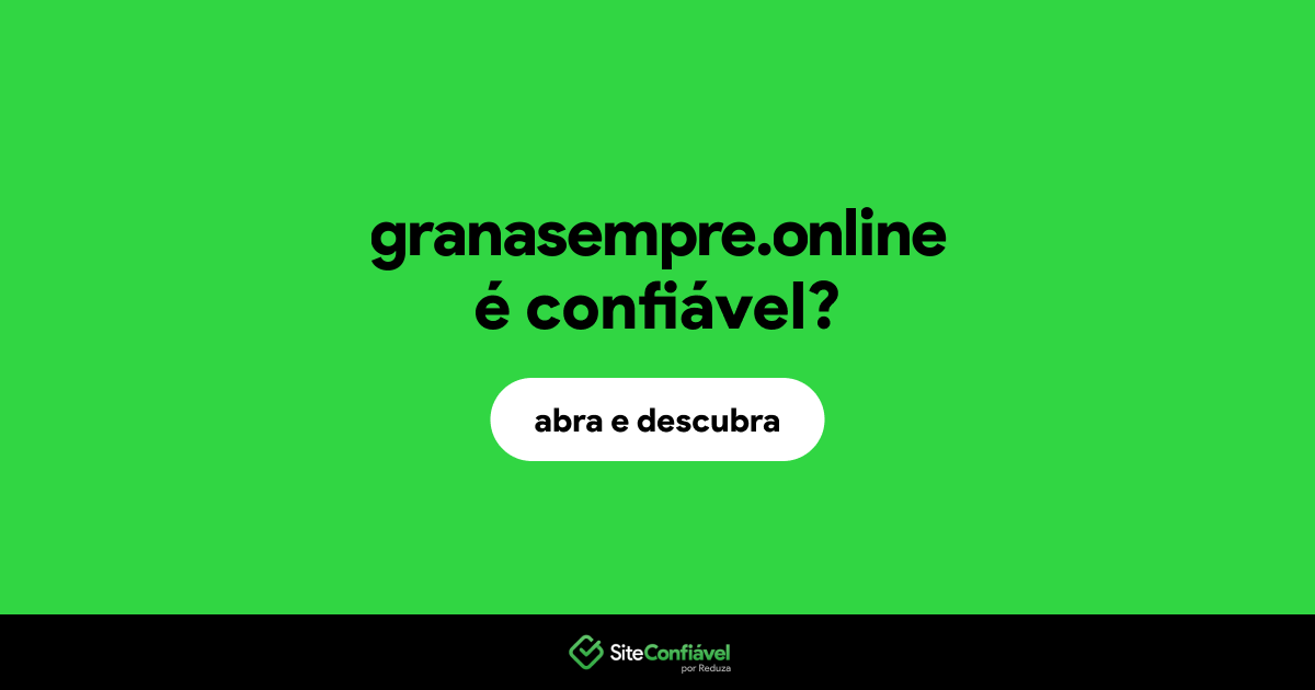 O site granasempre.online é confiável?