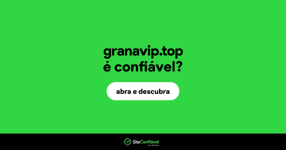 O site granavip.top é confiável?