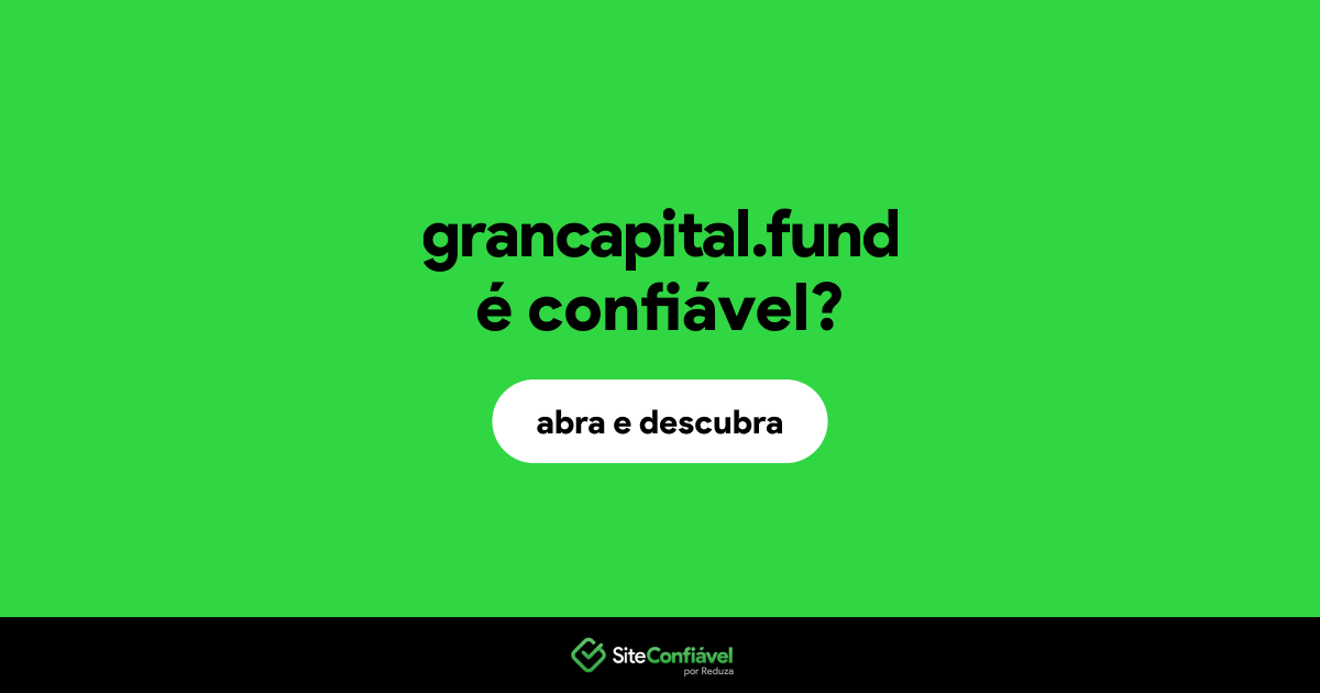 O site grancapital.fund é confiável?