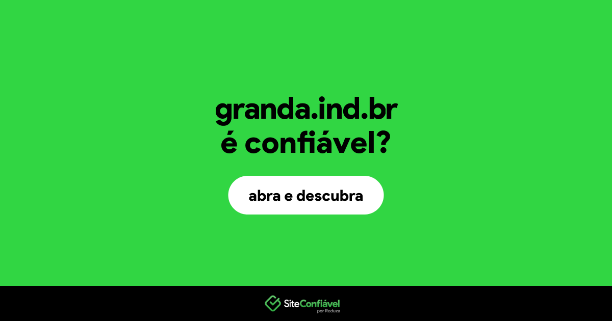 O site granda.ind.br é confiável?