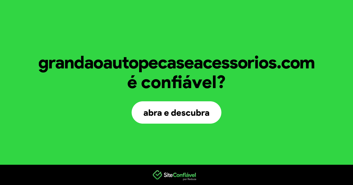 O site grandaoautopecaseacessorios.com é confiável?