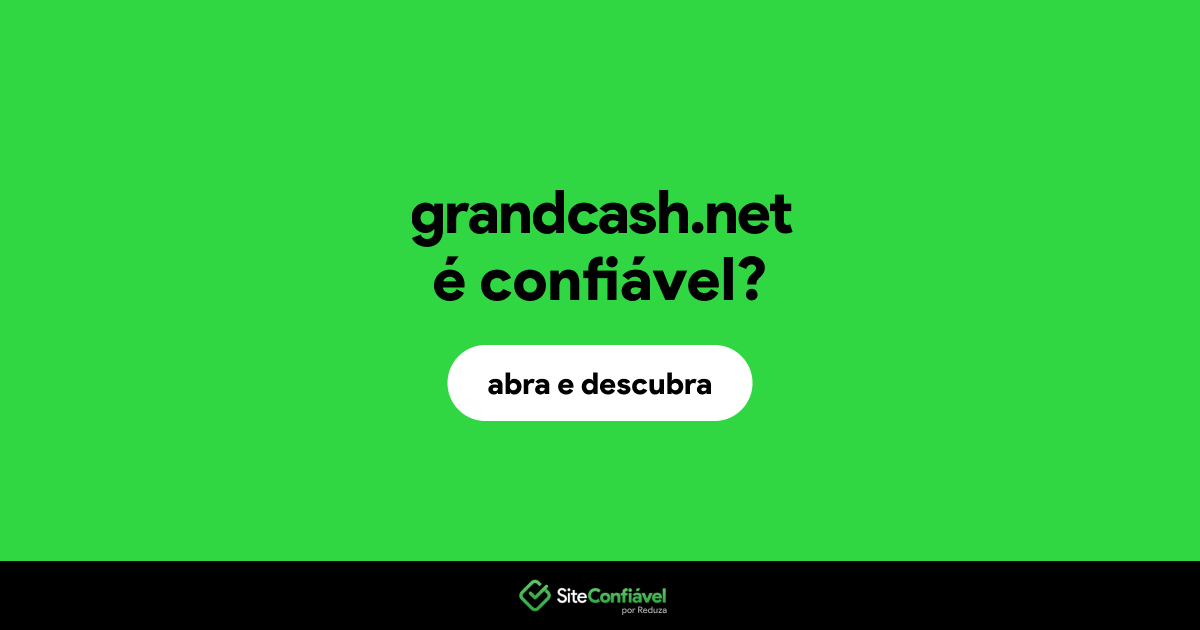O site grandcash.net é confiável?