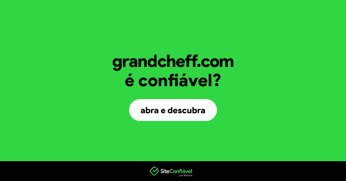 O site grandcheff.com é confiável?