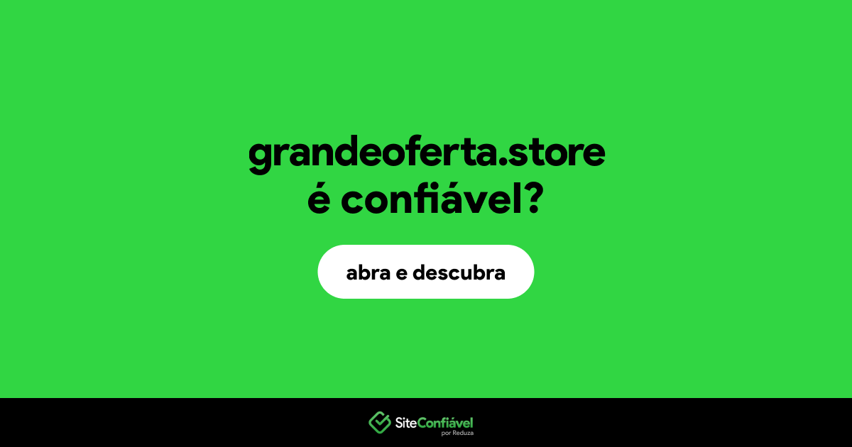 O site grandeoferta.store é confiável?