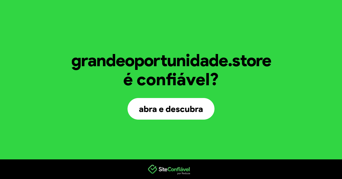 O site grandeoportunidade.store é confiável?