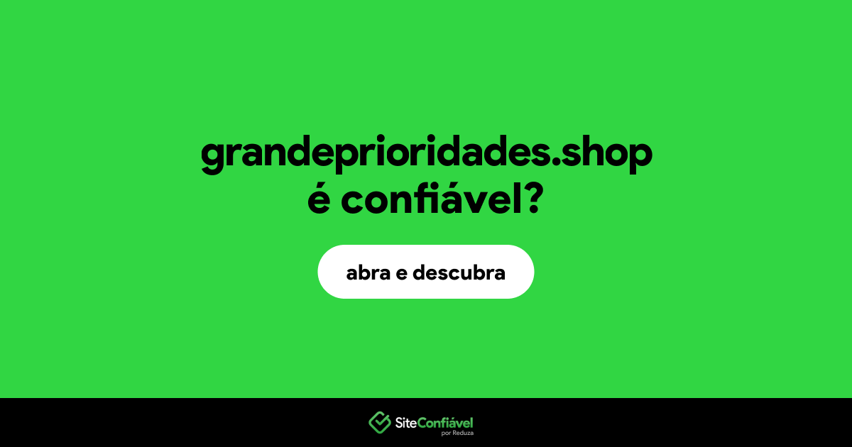 O site grandeprioridades.shop é confiável?