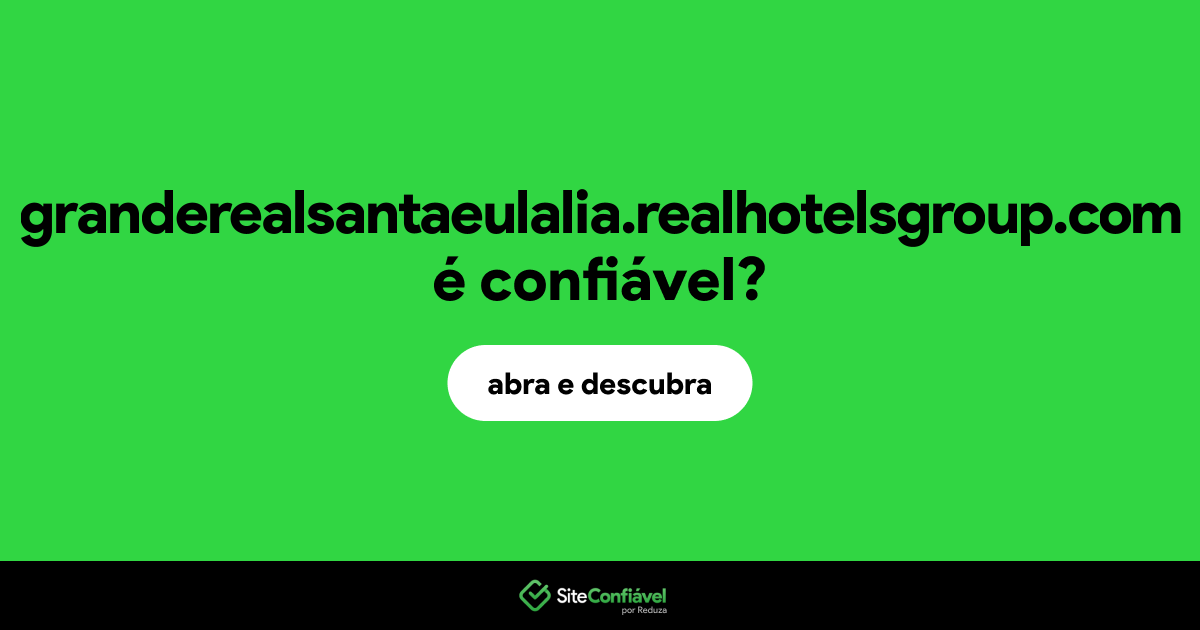 O site granderealsantaeulalia.realhotelsgroup.com é confiável?
