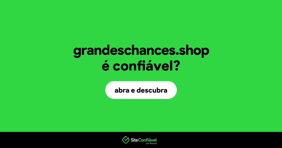 O site grandeschances.shop é confiável?