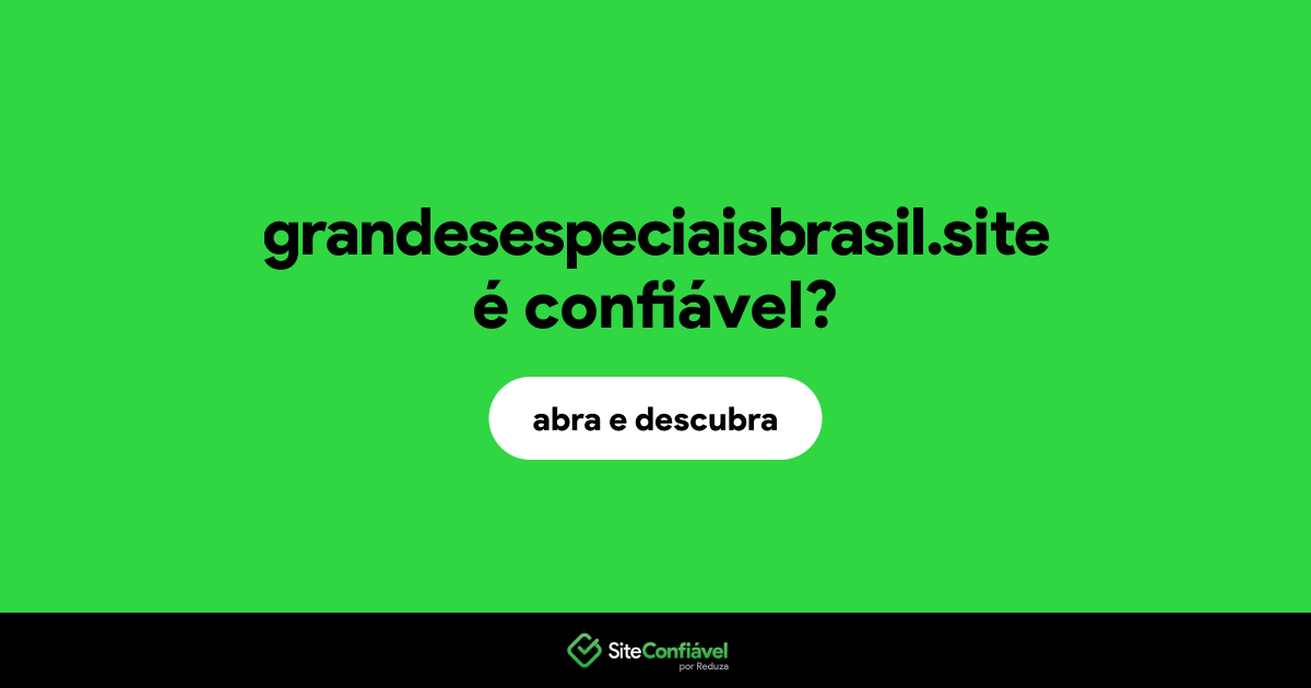 O site grandesespeciaisbrasil.site é confiável?