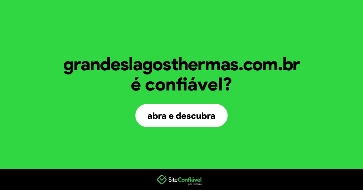 O site grandeslagosthermas.com.br é confiável?