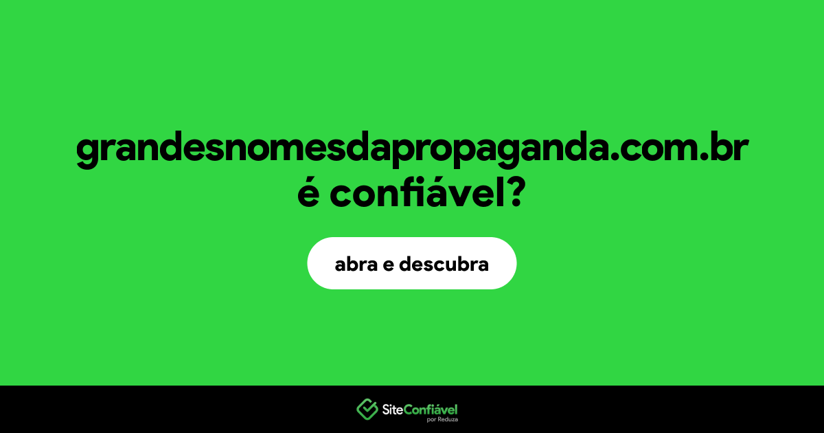 O site grandesnomesdapropaganda.com.br é confiável?