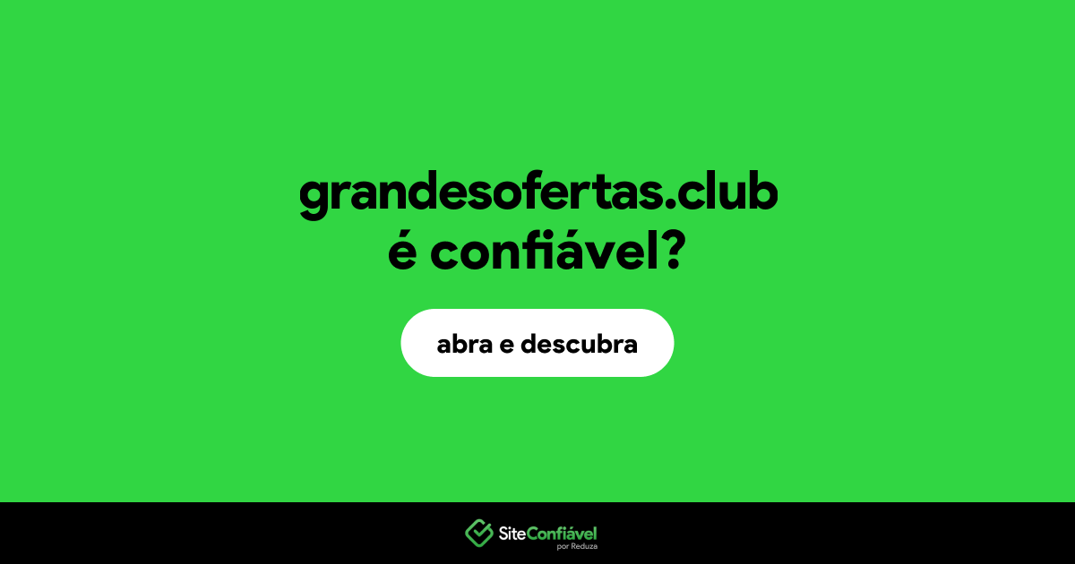 O site grandesofertas.club é confiável?
