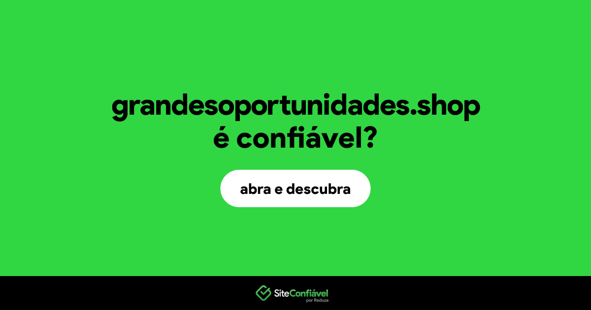 O site grandesoportunidades.shop é confiável?