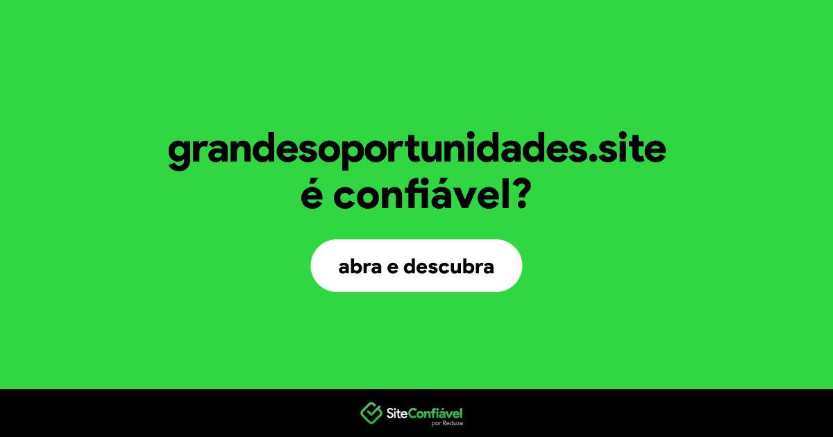 O site grandesoportunidades.site é confiável?
