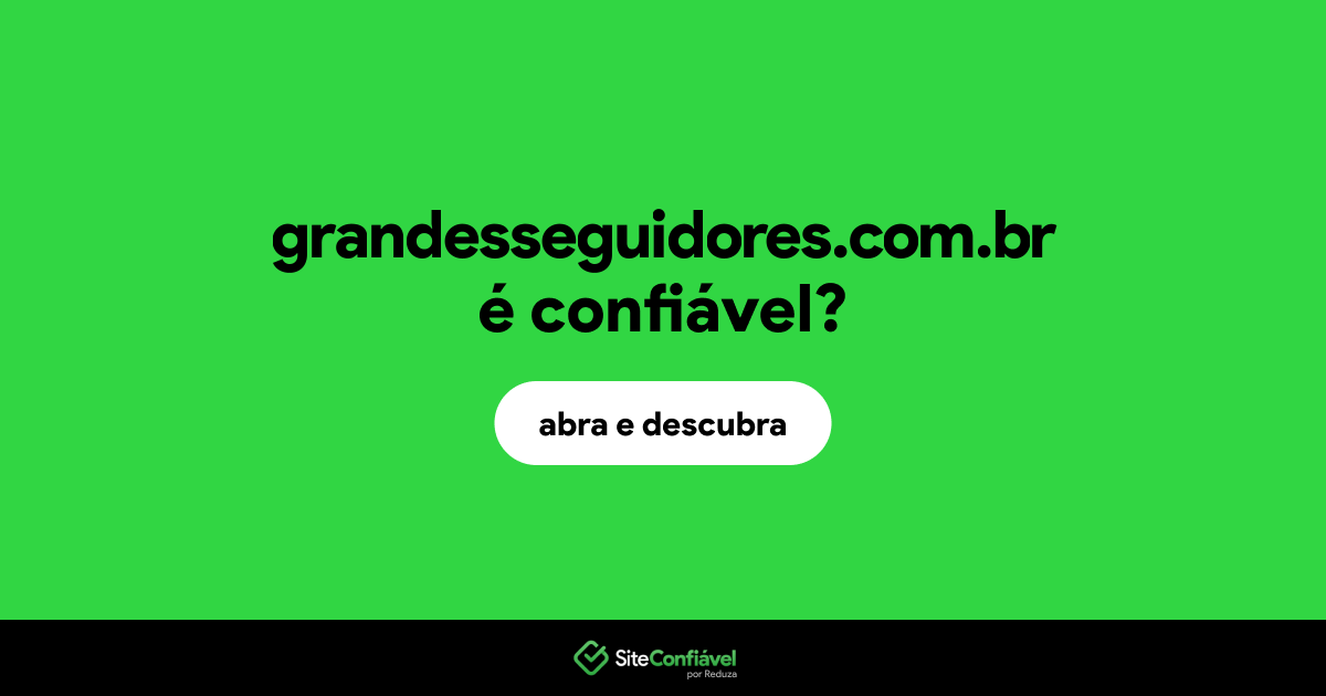 O site grandesseguidores.com.br é confiável?