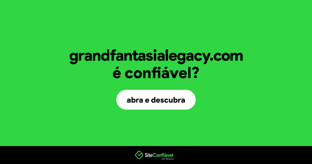 O site grandfantasialegacy.com é confiável?