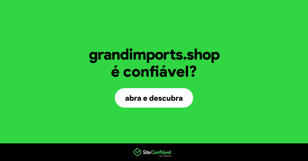 O site grandimports.shop é confiável?