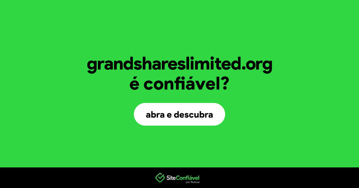 O site grandshareslimited.org é confiável?