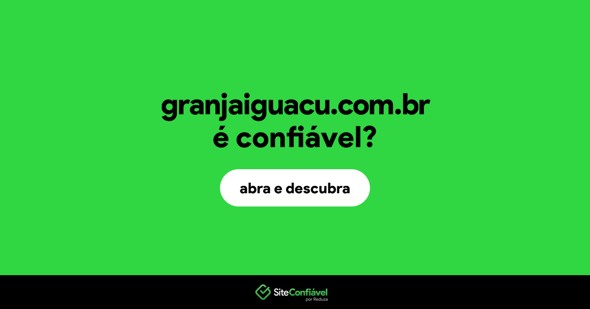 O site granjaiguacu.com.br é confiável?