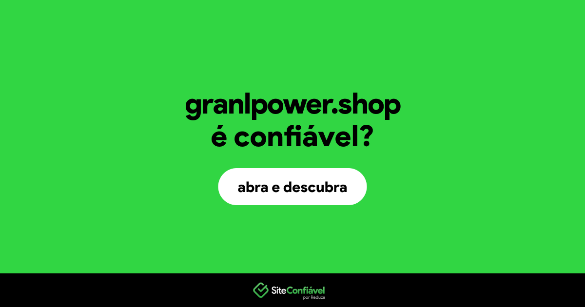O site granlpower.shop é confiável?