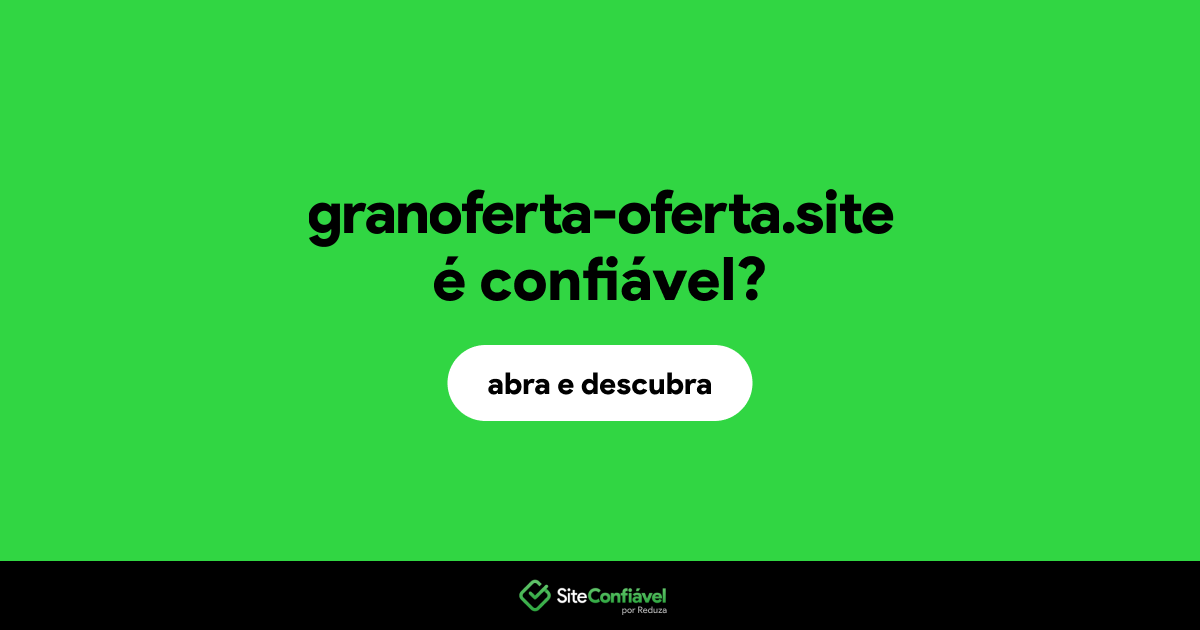 O site granoferta-oferta.site é confiável?