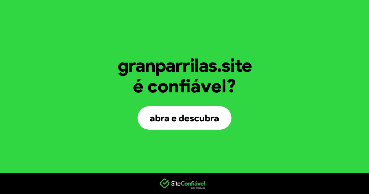 O site granparrilas.site é confiável?