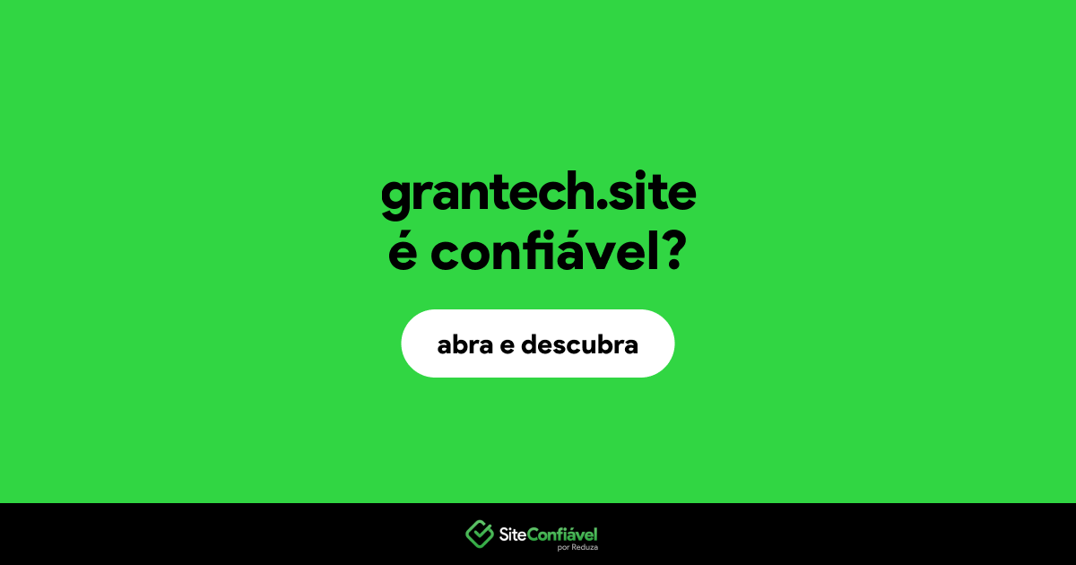 O site grantech.site é confiável?