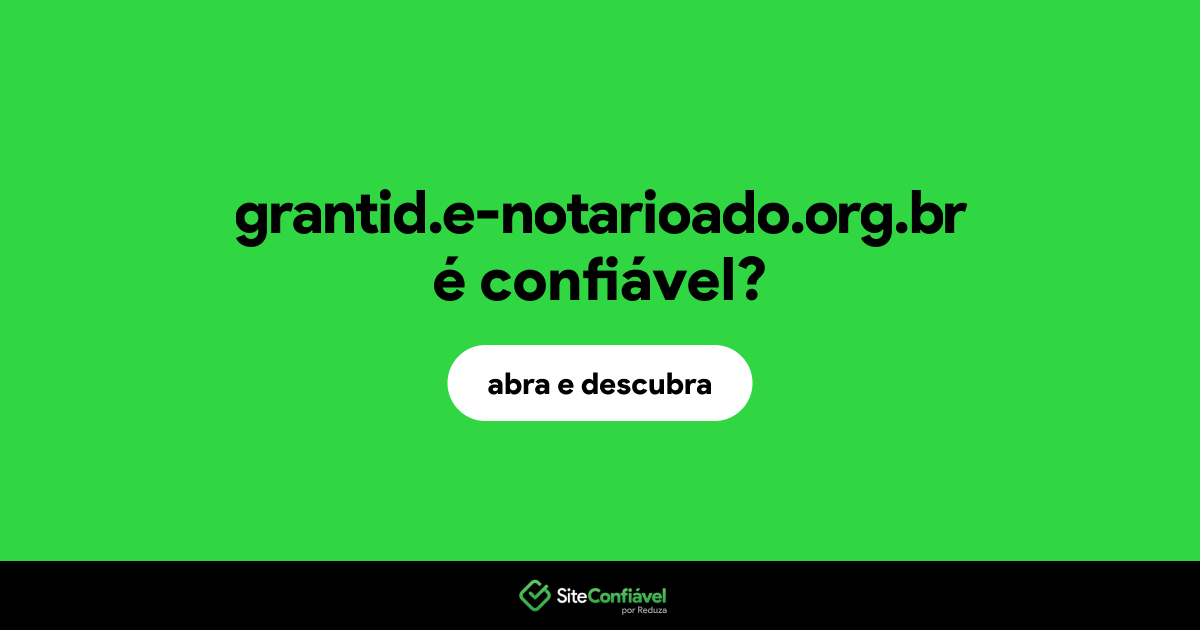 O site grantid.e-notarioado.org.br é confiável?