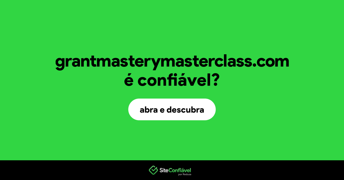 O site grantmasterymasterclass.com é confiável?