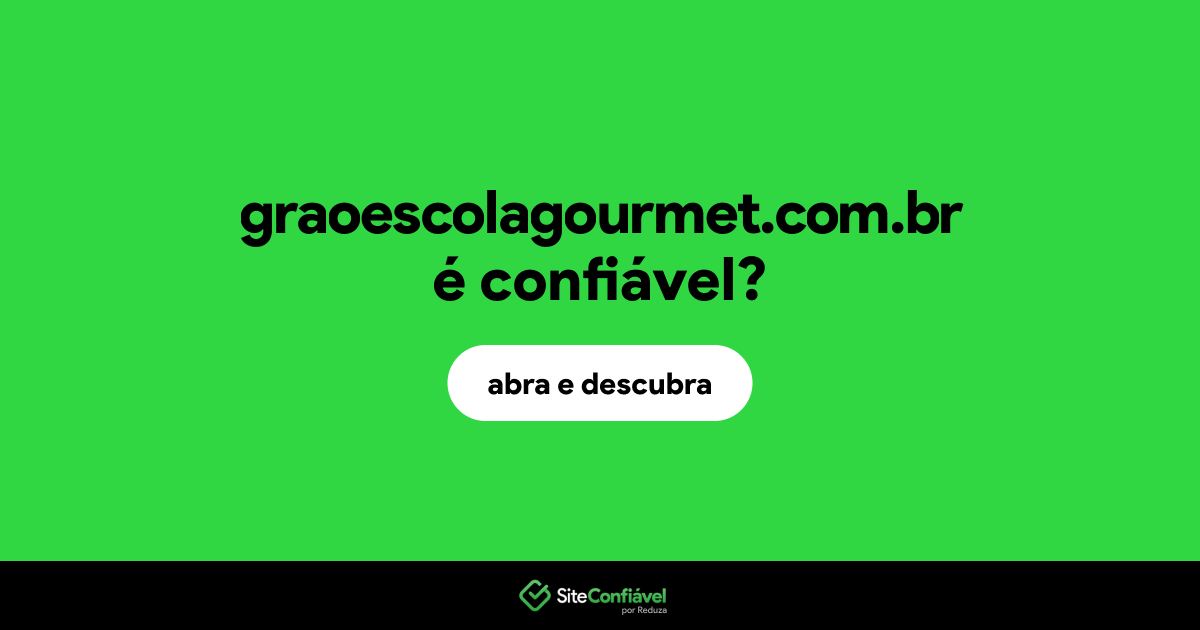 O site graoescolagourmet.com.br é confiável?