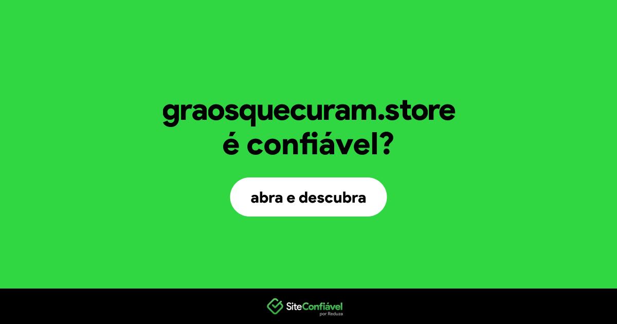 O site graosquecuram.store é confiável?