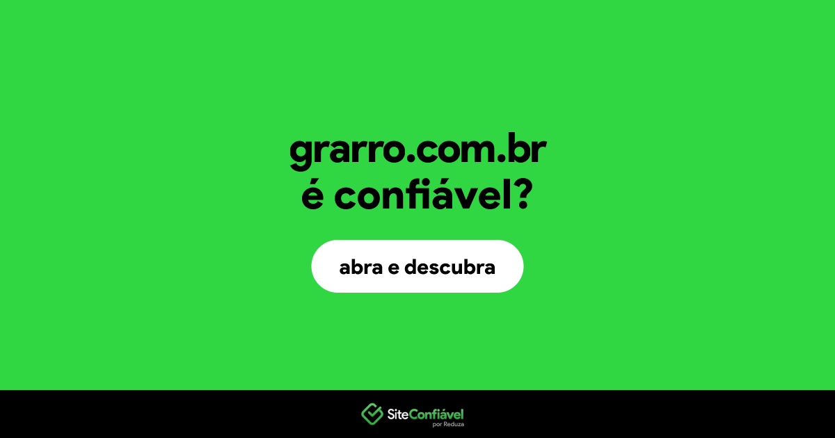 O site grarro.com.br é confiável?