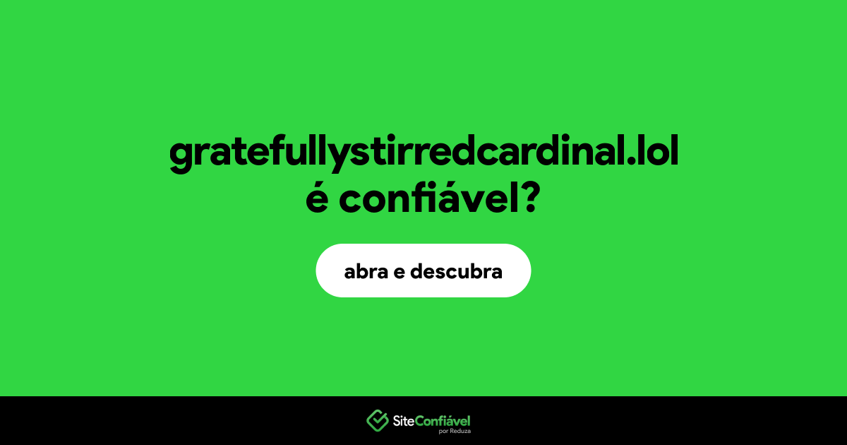 O site gratefullystirredcardinal.lol é confiável?