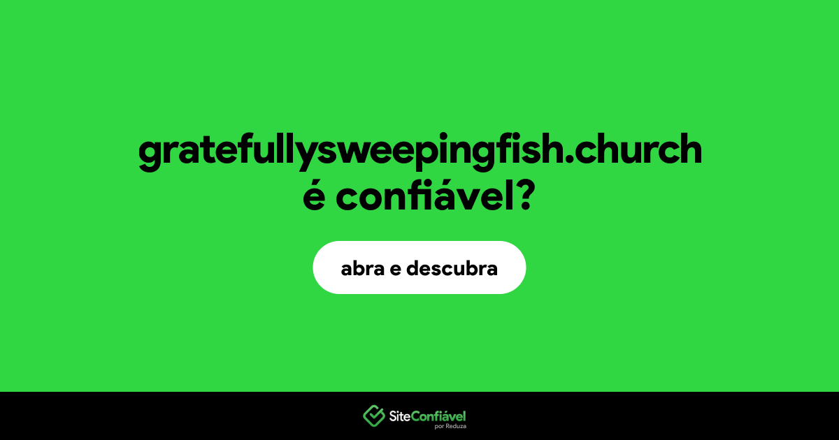 O site gratefullysweepingfish.church é confiável?