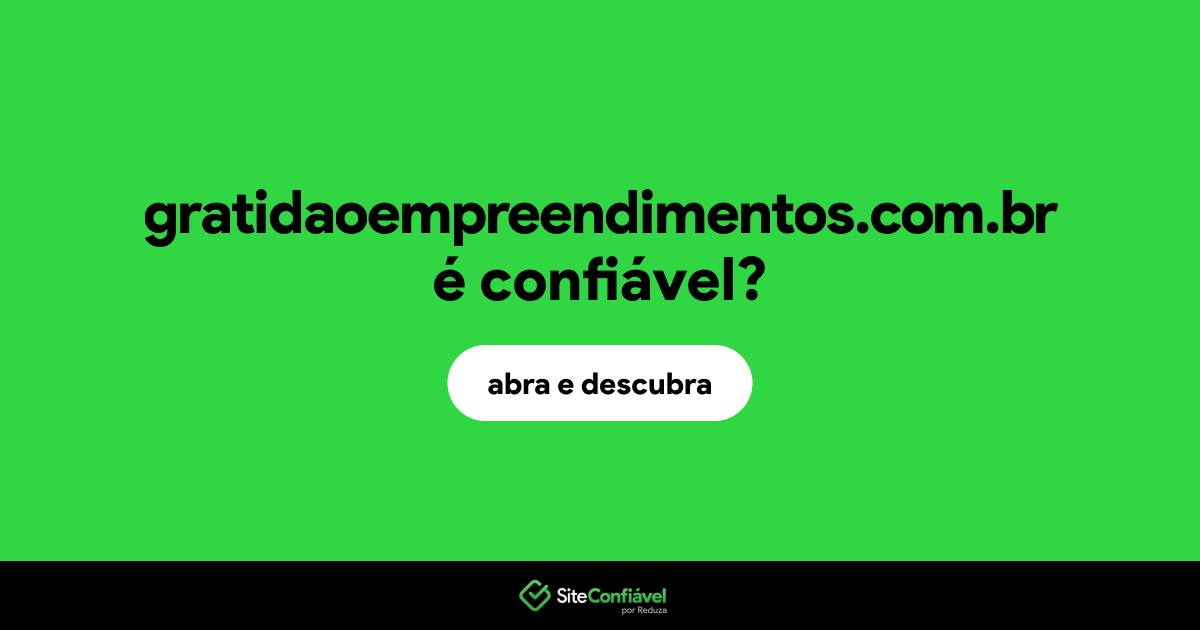 O site gratidaoempreendimentos.com.br é confiável?