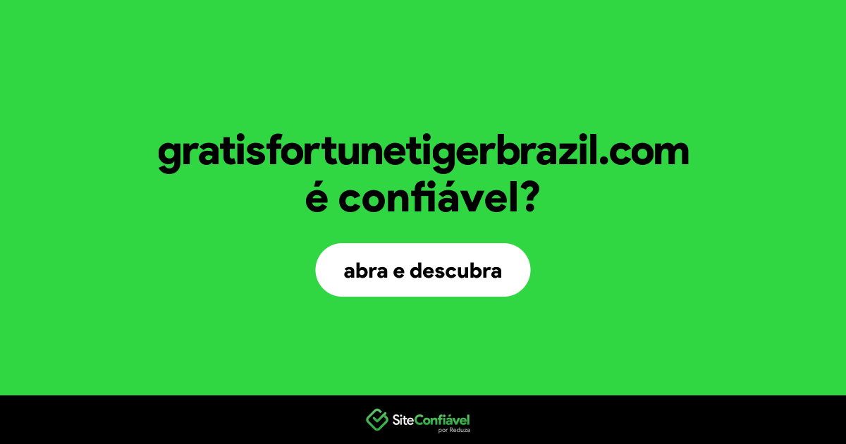 O site gratisfortunetigerbrazil.com é confiável?