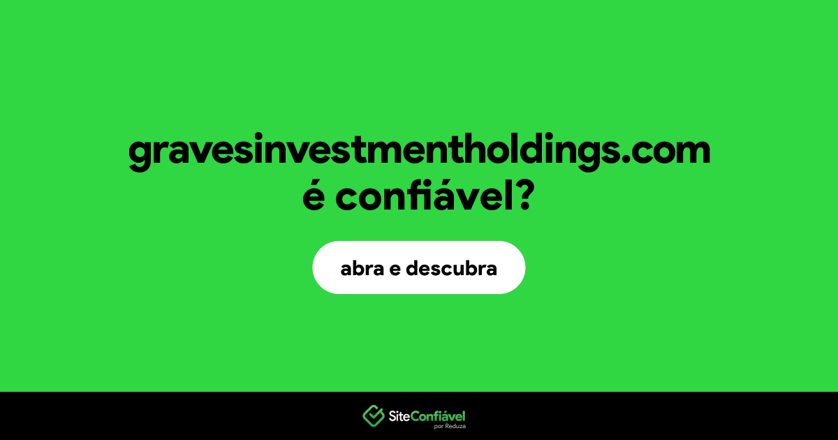 O site gravesinvestmentholdings.com é confiável?