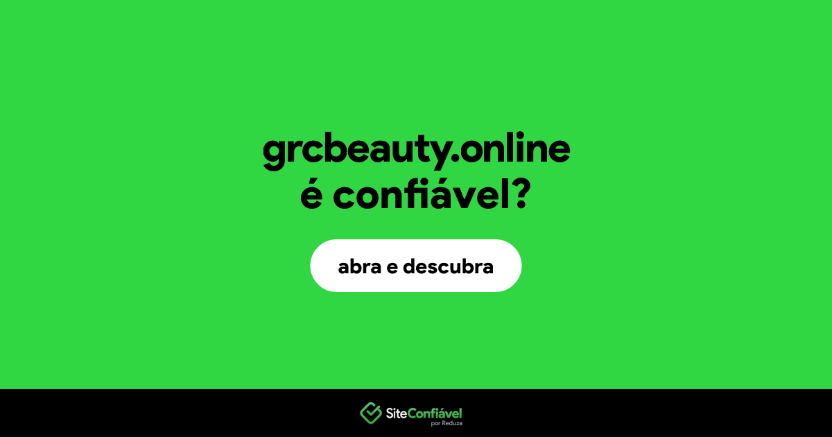 O site grcbeauty.online é confiável?