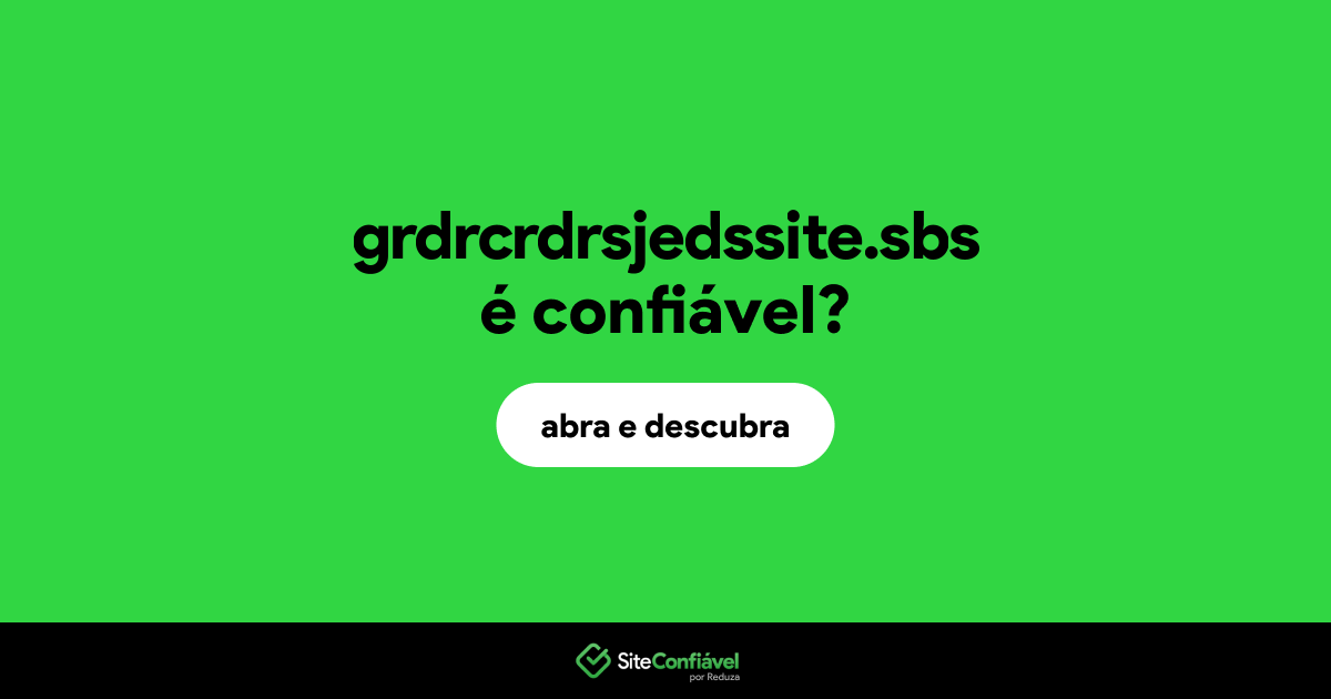 O site grdrcrdrsjedssite.sbs é confiável?