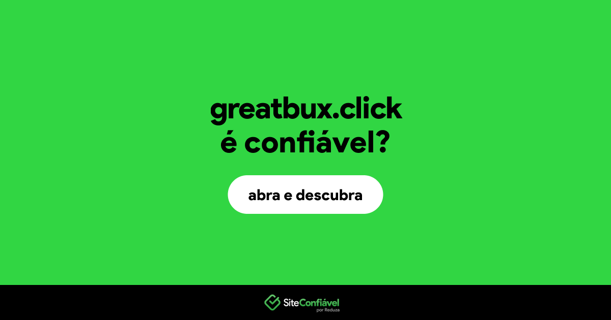 O site greatbux.click é confiável?