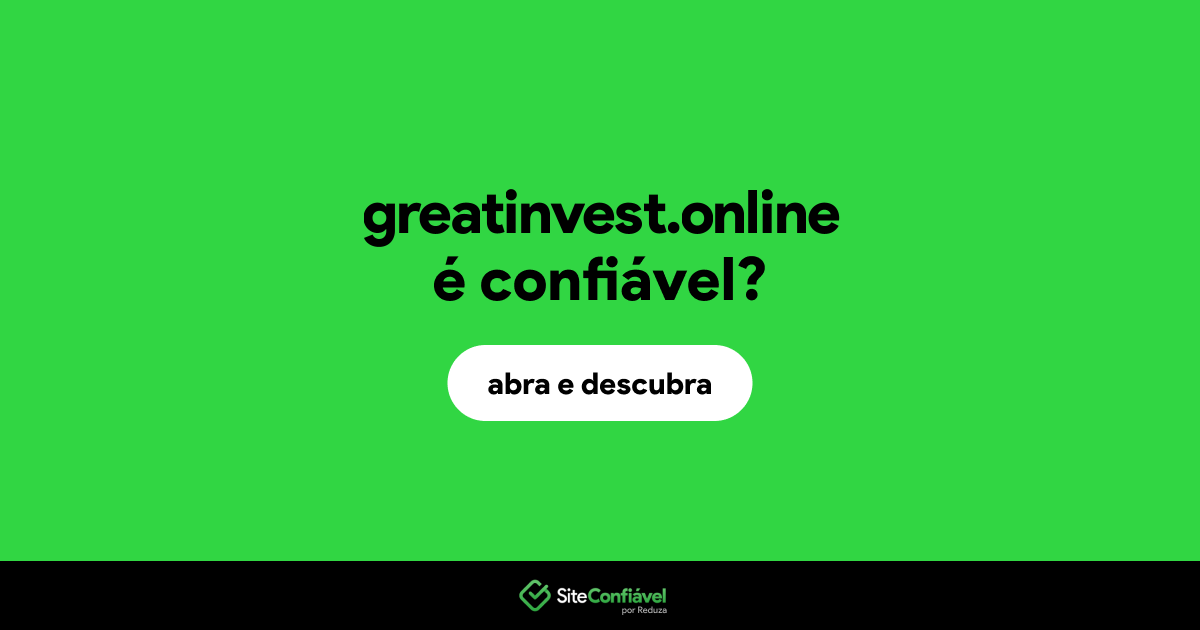 O site greatinvest.online é confiável?