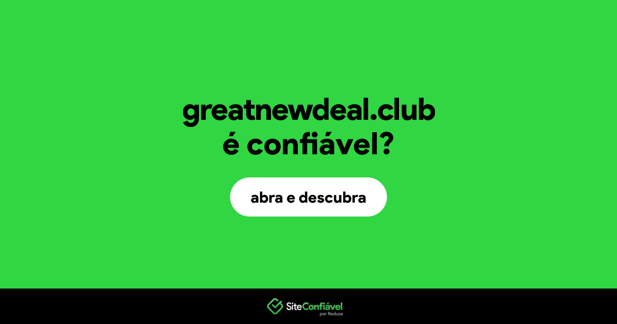 O site greatnewdeal.club é confiável?