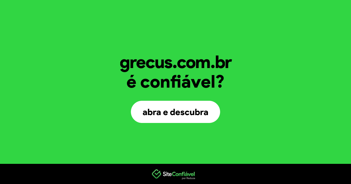 O site grecus.com.br é confiável?
