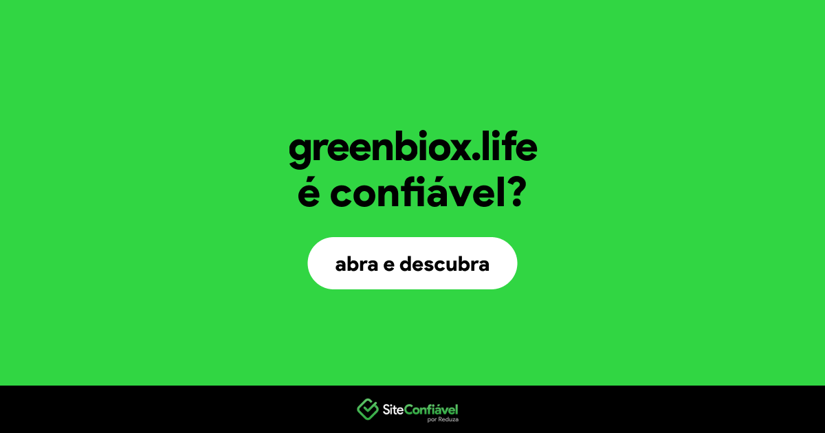 O site greenbiox.life é confiável?
