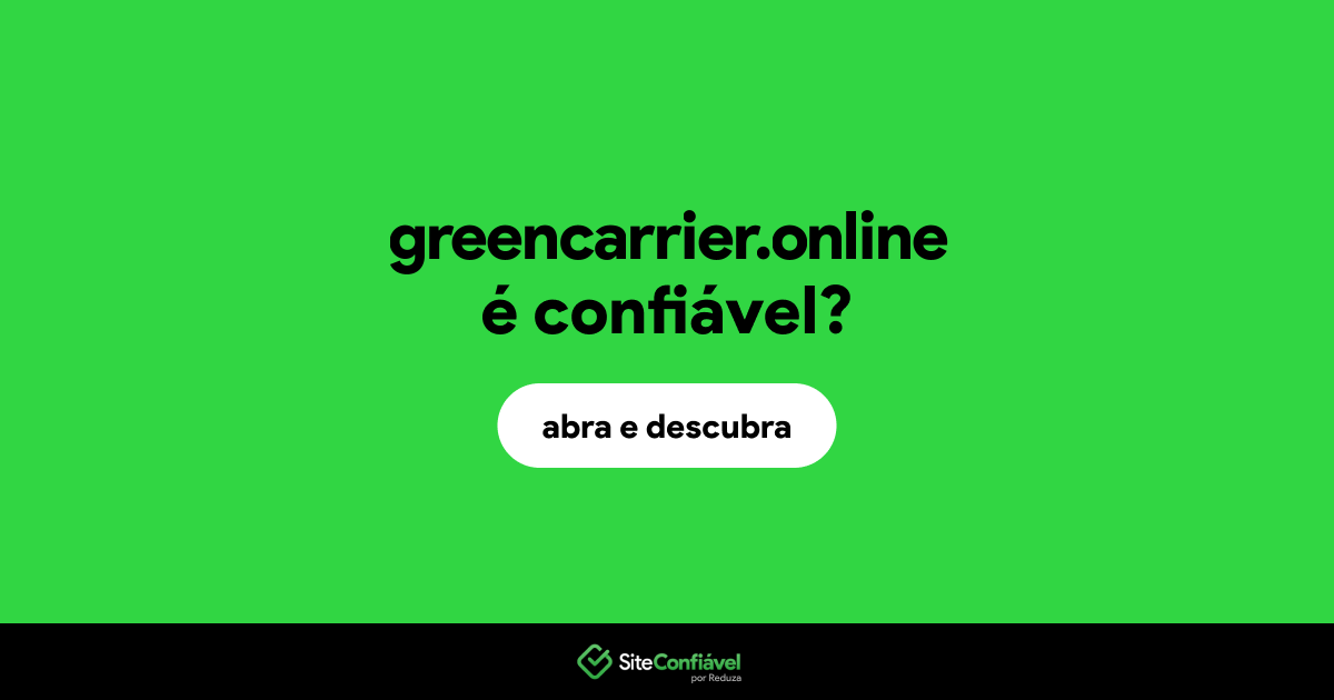 O site greencarrier.online é confiável?
