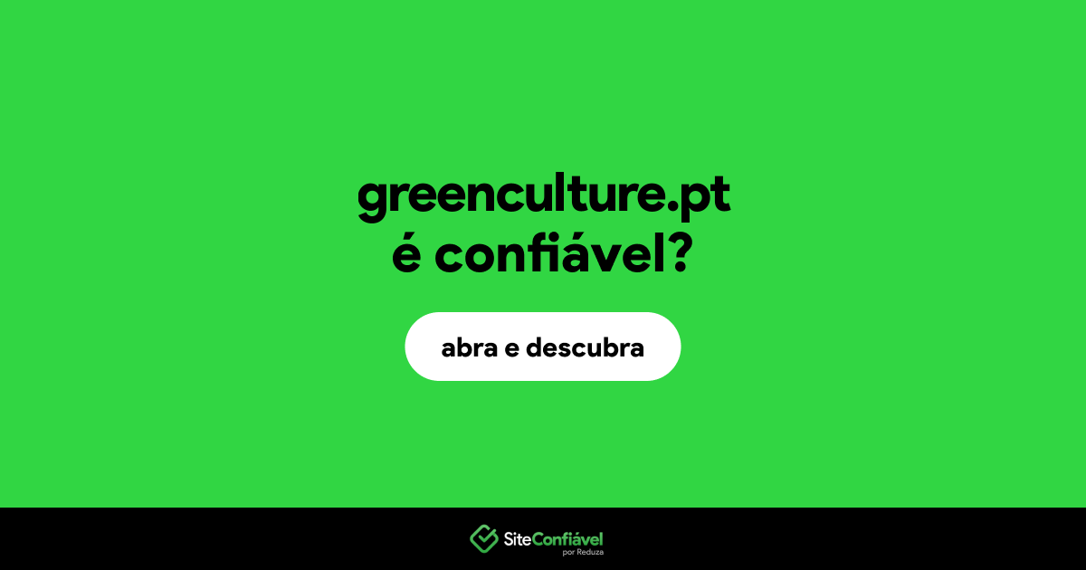 O site greenculture.pt é confiável?