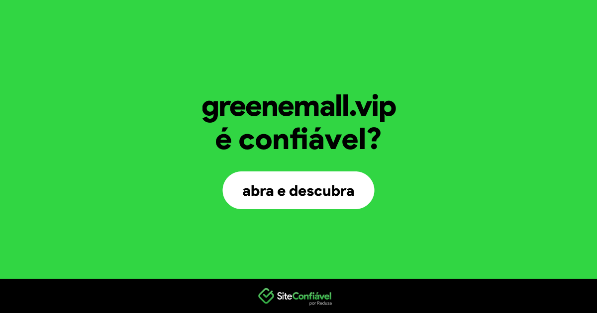O site greenemall.vip é confiável?