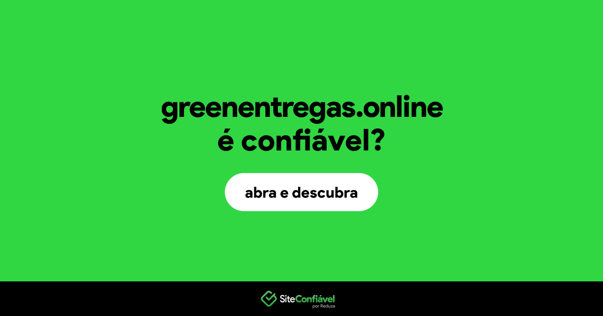 O site greenentregas.online é confiável?