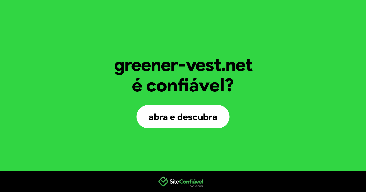 O site greener-vest.net é confiável?